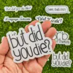 But Did You Die? Sarcastic Meme Vinyl Sticker
