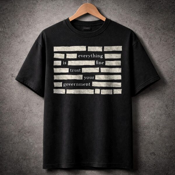Censored Everything Is Fine Trust Your Government Meme T-Shirt - Dystopian Humor Graphic Tee