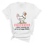 Chickens After Raising The Price of Eggs Tee - Unisex Graphic Tee