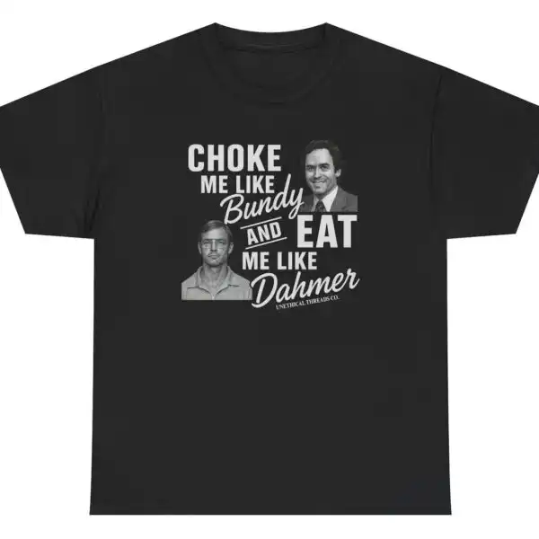 Choke Me Like Bundy Dark Humor True Crime Graphic Tee