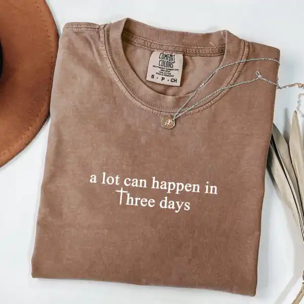 Comfort Colors® A Lot Can Happen In Three Days Shirt - Soft Unisex Tee