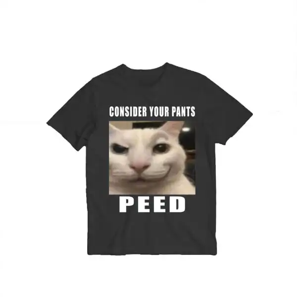Consider Your Pants Peed Funny Cat Meme Unisex Shirt