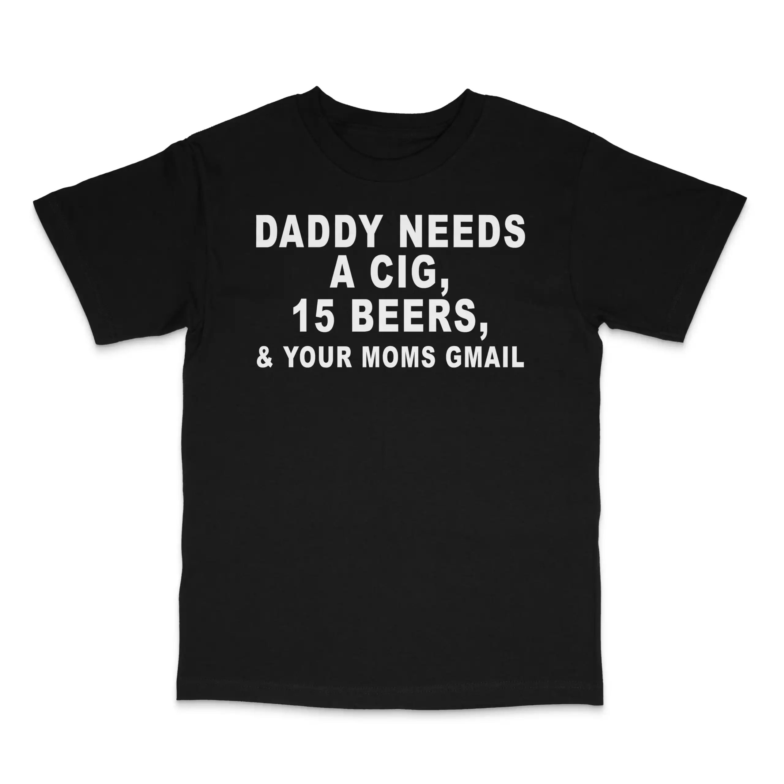 Daddy Needs A Cig Custom Printed Graphic T-Shirt Daddy Needs A Cig Custom Printed Graphic T-Shirt