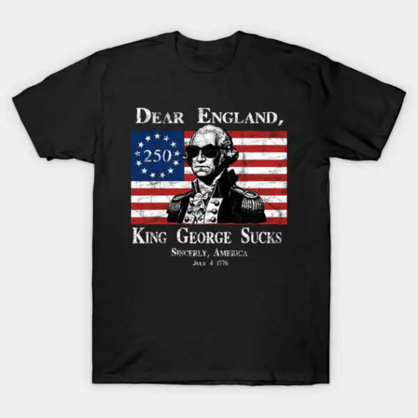 Dear England, King George Sucks Funny 4th of July T-Shirt