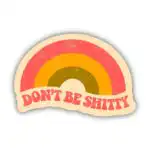 Don't Be Sh*tty Rainbow Mental Health Vinyl Sticker