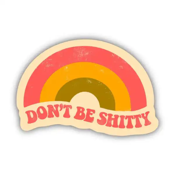 Don't Be Sh*tty Rainbow Mental Health Vinyl Sticker