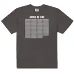 Dudes Be Like Funny Unisex Heavyweight Graphic Shirt