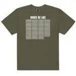 Dudes Be Like Funny Unisex Heavyweight Graphic Shirt