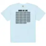 Dudes Be Like Funny Unisex Heavyweight Graphic Shirt