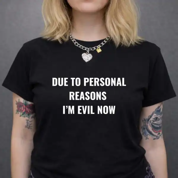Due To Personal Reasons I’m Evil Now Women’s Shirt