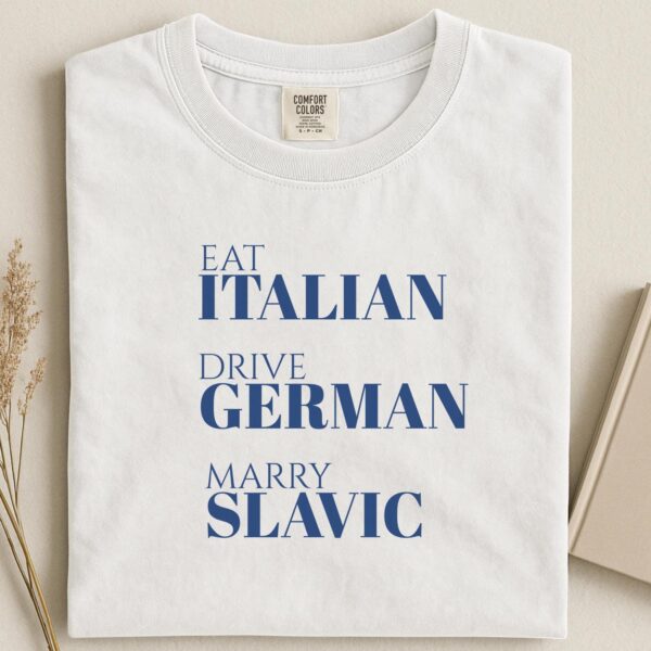 Eat Italian Drive German Marry Slavic Funny Heritage Shirt