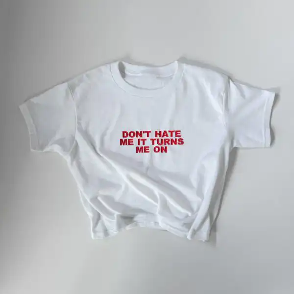 Embroidered 'Don't Hate Me It Turns Me On' 90s Y2K T-Shirt - Baby & Classic Fit