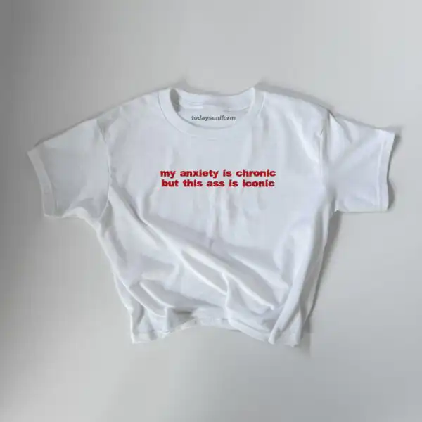 Embroidered 'My Anxiety Is Chronic But This Ass Is Iconic' Tee & Sweatshirt