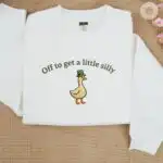 Embroidered Off To Get A Little Silly Goose Sweater, Funny Crewneck Gift
