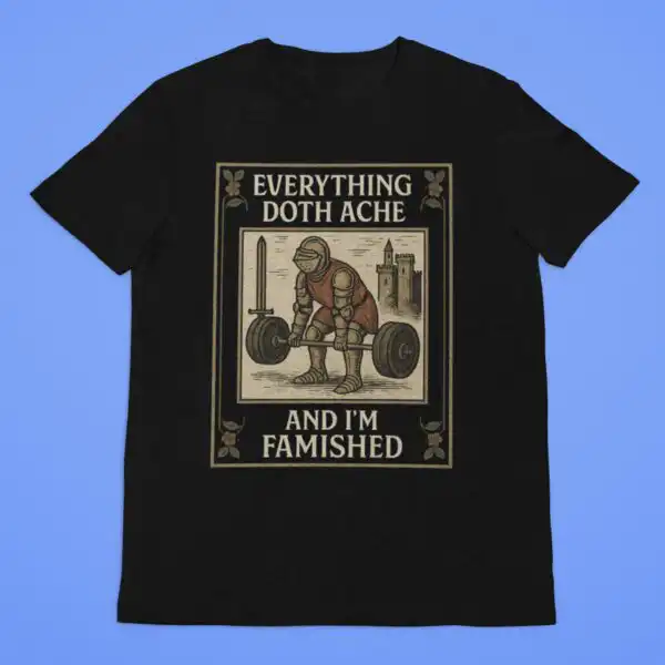 Everything Doth Ache Shirt, Medieval Gymcore Humor Tee, Exhausted Knight Fitness Meme