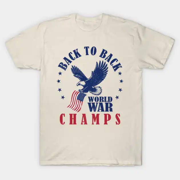 Funny 4th of July Back-to-back World War Champs Graphic Tee Funny 4th of July Back-to-back World War Champs Graphic Tee