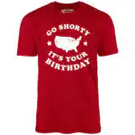 Go Shorty It's Your Birthday - Distressed Unisex T-Shirt
