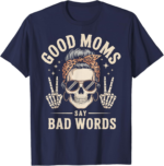 Good Moms Say Bad Words Skeleton Messy Bun Mom Shirt