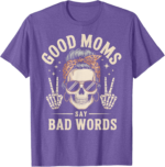 Good Moms Say Bad Words Skeleton Messy Bun Mom Shirt