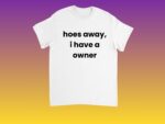 Hoes Away I Have a Girlfriend Funny Relationship Shirt