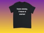 Hoes Away I Have a Girlfriend Funny Relationship Shirt