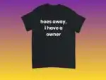 Hoes Away I Have a Girlfriend Funny Relationship Shirt