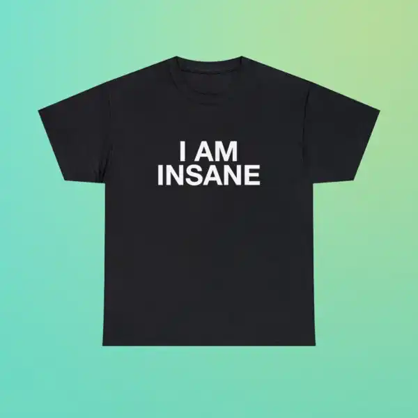 I Am Insane Unisex Heavy Cotton Tee | Funny Viral Quote Shirt