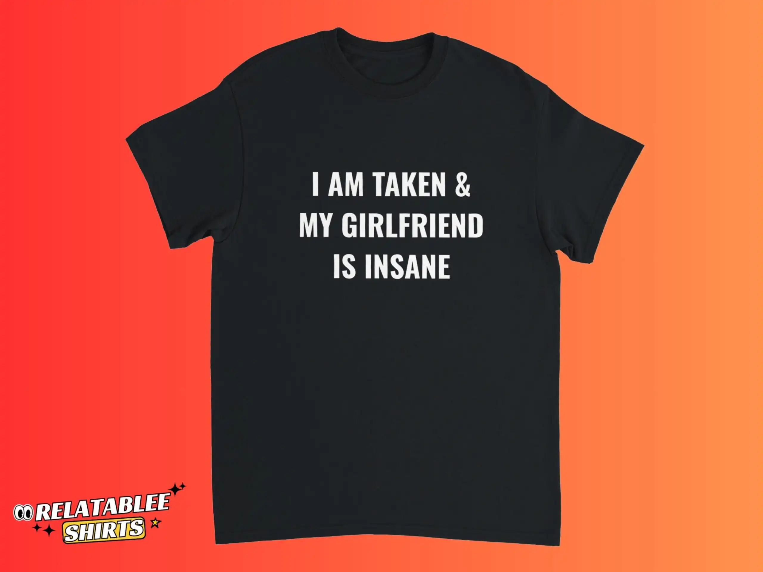 I Am Taken And My Girlfriend Is Insane Funny Boyfriend Shirt I Am Taken And My Girlfriend Is Insane Funny Boyfriend Shirt