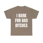 I Bark for Bad B*tches Shirt - Funny Unisex Meme Hoodie, FREE Shipping!
