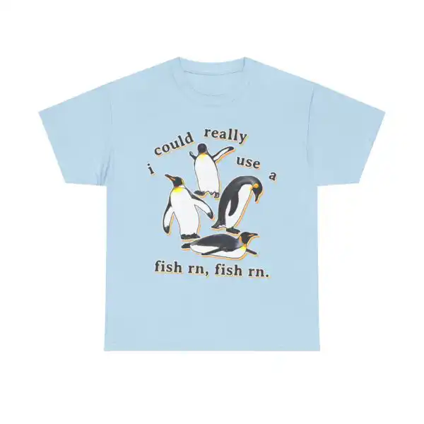 i could really use a fish rn, unisex T-Shirt in various sizes