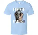 I Don’t Call 911 Army Military Funny Meme Gift Shirt