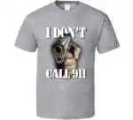 I Don’t Call 911 Army Military Funny Meme Gift Shirt