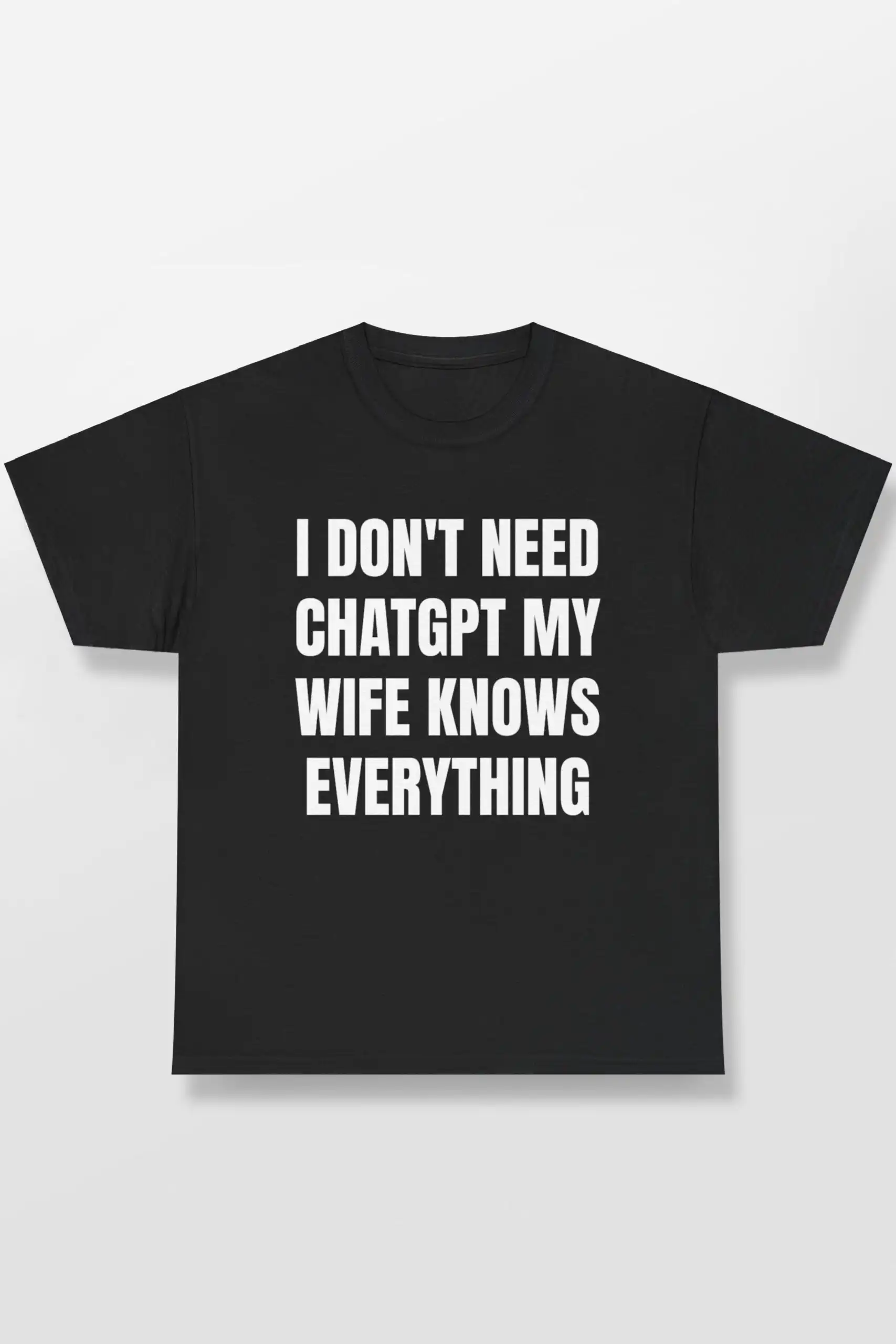 I don't need ChatGPT my wife knows everything shirt - funny tee I don't need ChatGPT my wife knows everything shirt - funny tee