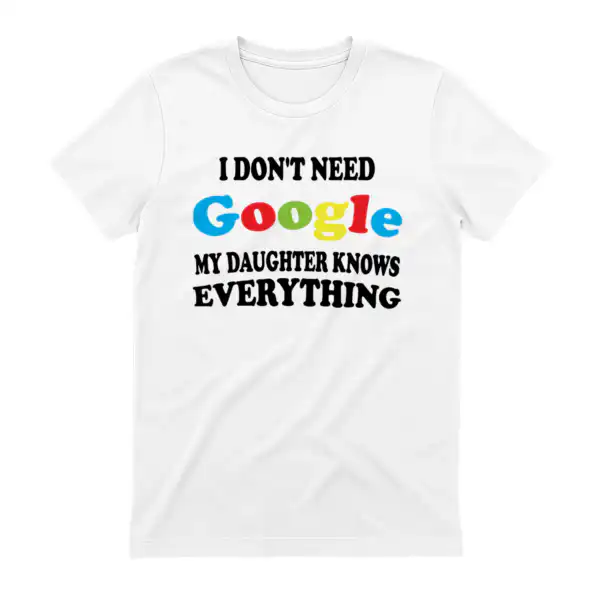 I don't need Google my daughter knows everything graphic tee
