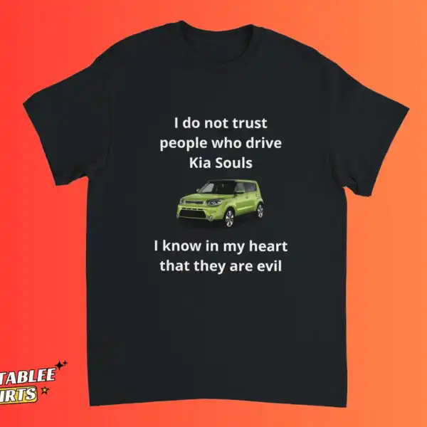 I Don’t Trust People Who Drive Kia Souls Funny Shirt