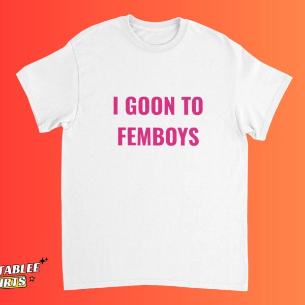 I Goon To Femboys Funny LGBTQ Pride Meme Shirt