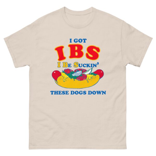 I Got IBS I Be Suckin’ These Dogs Down Funny Shirt