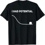 I Had Potential Funny Saying Classic Fit T-Shirt