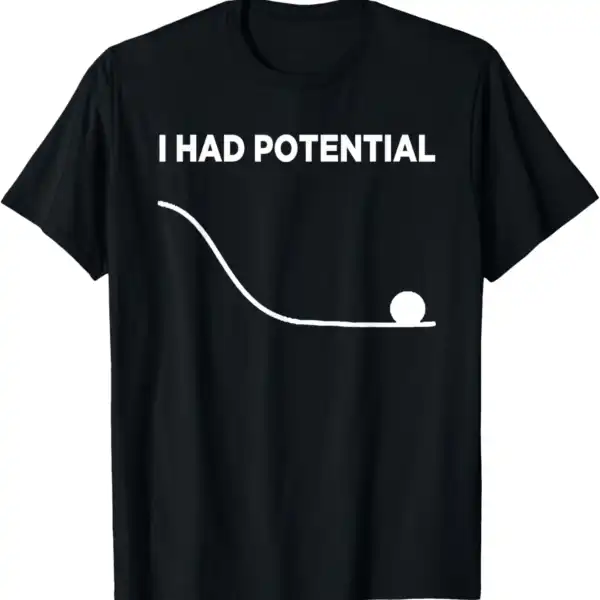 I Had Potential Funny Saying Classic Fit T-Shirt