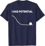 I Had Potential T-Shirt