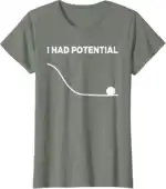 I Had Potential T-Shirt