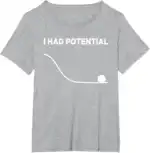 I Had Potential T-Shirt