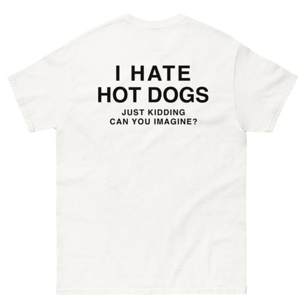 I Hate Hot Dogs Just Kidding Can You Imagine Shirt