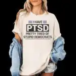 I Have PTSD Tee Shirt – Sarcastic Political Humor Graphic Tee