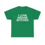 I Love Insane Bitches Funny Quote Unisex Heavy Cotton Tee