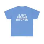 I Love Insane Bitches Funny Quote Unisex Heavy Cotton Tee