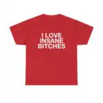 I Love Insane Bitches Funny Quote Unisex Heavy Cotton Tee