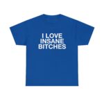 I Love Insane Bitches Funny Quote Unisex Heavy Cotton Tee