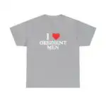 I Love Obedient Men Shirt – Raunchy Feminine Humor Tee for Gen Z