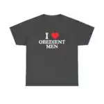 I Love Obedient Men Shirt – Raunchy Feminine Humor Tee for Gen Z